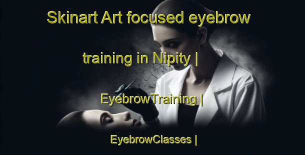Skinart Art-focused eyebrow training in Nipity | EyebrowTraining | EyebrowClasses | SkinartTraining-Russian Federation